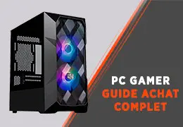 Achat PC Gamer : Guide complet pour choisir votre ordinateur gaming