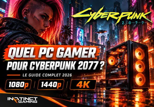 Quel PC Gamer pour Cyberpunk 2077 en 2026 ? Guide 1080p, 1440p et 4K