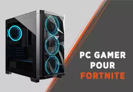 Quel PC Gamer pour Fortnite ? Choix de ta config PC